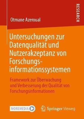 Untersuchungen zur Datenqualität und Nutzerakzeptanz von Forschungsinformationssystemen : Framework zur Überwachung und Verbesserung der ...