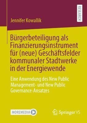 Bürgerbeteiligung als Finanzierungsinstrument für (neue) Geschäftsfelder kommunaler Stadtwerke in der Energiewende : Eine Anwendung des New ...