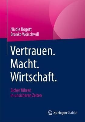 Vertrauen. Macht. Wirtschaft By Nicole Bogott, Branko Woischwill