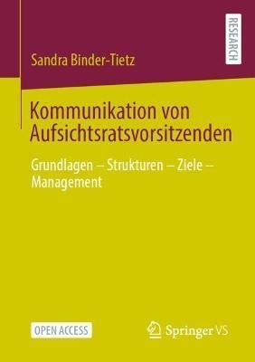 Kommunikation von Aufsichtsratsvorsitzenden : Grundlagen - Strukturen - Ziele - Management