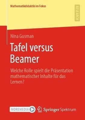 Tafel versus Beamer : Welche Rolle spielt die Präsentation mathematischer Inhalte für das Lernen?