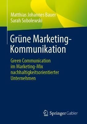 Grüne Marketing-Kommunikation : Green Communication im Marketing-Mix nachhaltigkeitsorientierter Unternehmen