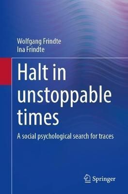 Halt in Unstoppable Times By Wolfgang Frindte, Ina Frindte (Paperback)