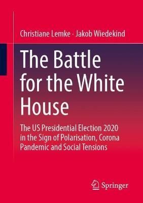 The Battle for the White House By Christiane Lemke, Jakob Wiedekind