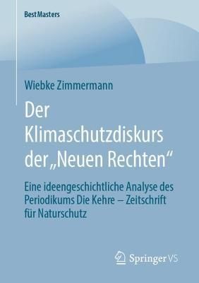 Der Klimaschutzdiskurs der ?Neuen Rechten" : Eine ideengeschichtliche Analyse des Periodikums Die Kehre - Zeitschrift für Naturschutz