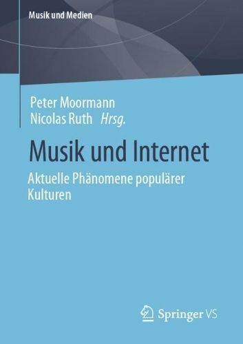 Musik Und Internet By Peter Moormann (editor), Nicolas Ruth (editor)
