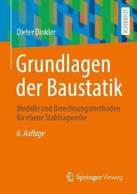 Grundlagen der Baustatik : Modelle und Berechnungsmethoden für ebene Stabtragwerke