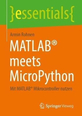 MATLAB Meets MicroPython By Armin Rohnen 9783658399481 (Paperback)
