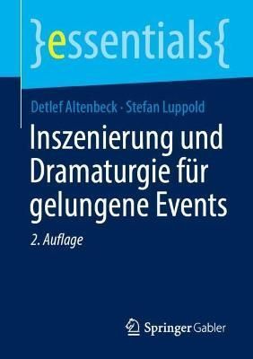 Inszenierung Und Dramaturgie Für Gelungene Events 9783658403553