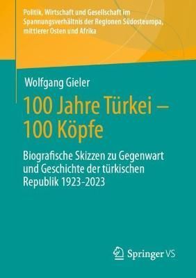 100 Jahre Türkei - 100 Köpfe By Wolfgang Gieler 9783658409784