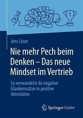 Nie Mehr Pech Beim Denken - Das Neue Mindset Im Vertrieb 9783658409944