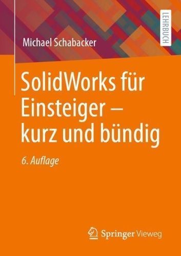SolidWorks Für Einsteiger ? Kurz Und Bündig By Michael Schabacker