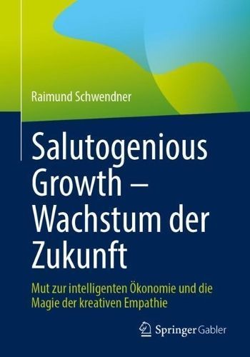 Salutogenious Growth - Wachstum Der Zukunft By Raimund Schwendner
