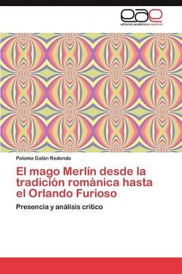 El Mago Merlin Desde La Tradicion Romanica Hasta El Orlando Furioso