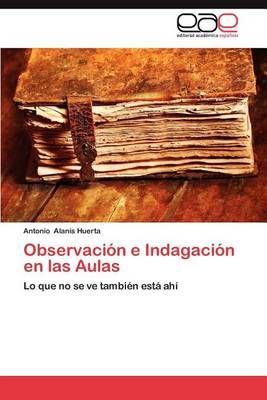 Observacion E Indagacion En Las Aulas By Antonio Alan S Huerta