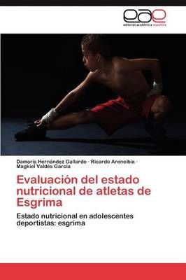 Evaluacion del Estado Nutricional de Atletas de Esgrima 9783659023859