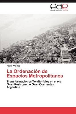 La Ordenacion de Espacios Metropolitanos By Paula Vald S 9783659028984