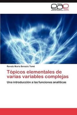 Topicos Elementales de Varias Variables Complejas 9783659032172