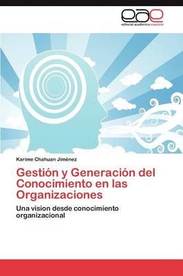 Gestion y Generacion del Conocimiento En Las Organizaciones