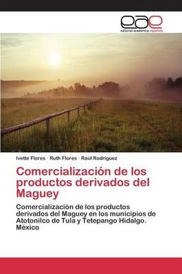 Comercializacion de los productos derivados del Maguey 9783659041495