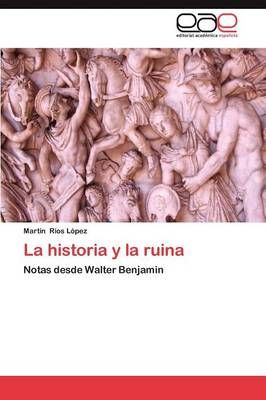 La Historia y La Ruina By Mart N R Os L Pez 9783659042751 (Paperback)