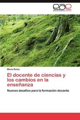El Docente de Ciencias y Los Cambios En La Ensenanza By Mar a Ruina