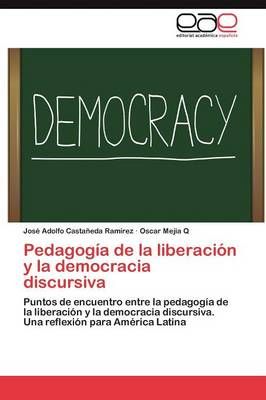 Pedagogia de La Liberacion y La Democracia Discursiva 9783659045899