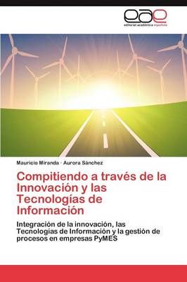 Compitiendo a Traves de La Innovacion y Las Tecnologias de Informacion
