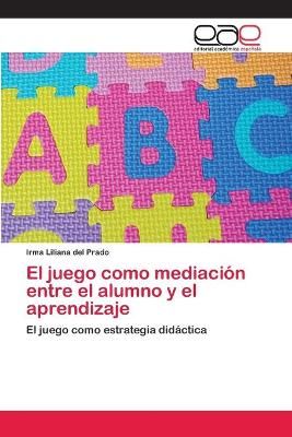 El juego como mediacion entre el alumno y el aprendizaje 9783659061271