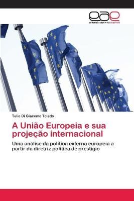 A Uniao Europeia e sua projecao internacional 9783659064692
