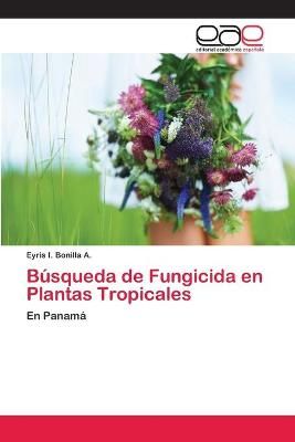 Busqueda de Fungicida en Plantas Tropicales By Eyris I Bonilla a