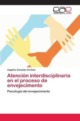 Atencion interdisciplinaria en el proceso de envejecimento (Paperback)