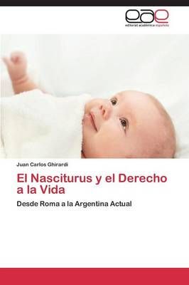 El Nasciturus y El Derecho a la Vida By Ghirardi Juan Carlos