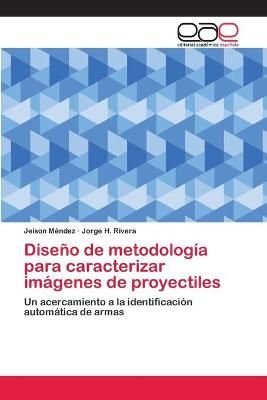 Diseno de metodologia para caracterizar imagenes de proyectiles