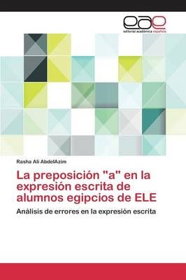 La preposicion a en la expresion escrita de alumnos egipcios de ELE