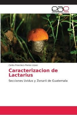 Caracterizacion de Lactarius By Porras López 9783659098444