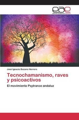 Tecnochamanismo, raves y psicoactivos By Bozano Herrero Jose Ignacio