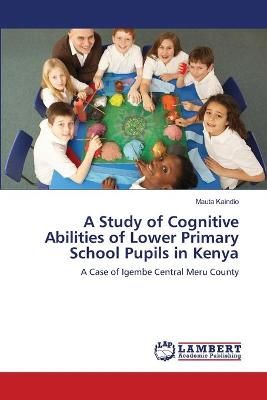A Study of Cognitive Abilities of Lower Primary School Pupils in Kenya