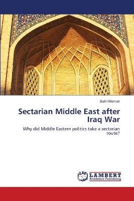 Sectarian Middle East after Iraq War By Sahil Memon 9783659220678