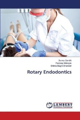 Rotary Endodontics By Sunny Gandhi 9783659221118 (Paperback)