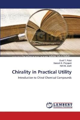 Chirality in Practical Utility By Sunil T Patel 9783659286544