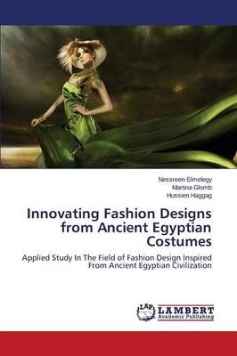 Innovating Fashion Designs from Anient Egyptian Costumes 9783659301230