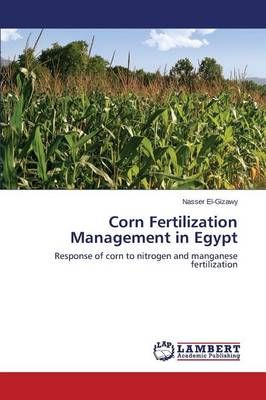 Corn Fertilization Management in Egypt By El-Gizawy Nasser (Paperback)