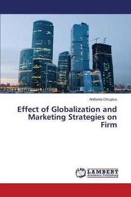 Effect of Globalization and Marketing Strategies on Firm 9783659303364