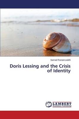 Doris Lessing and the Crisis of Identity By Rostamzadeh Samad