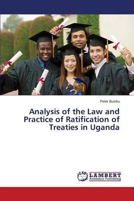 Analysis of the Law and Practice of Ratification of Treaties in Uganda