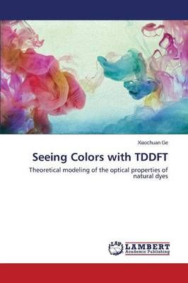 Seeing Colors with TDDFT By Ge Xiaochuan 9783659344305 (Paperback)