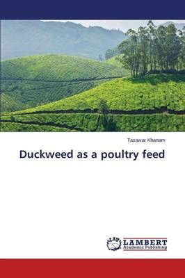 Duckweed as a poultry feed By Khanam Tasawar 9783659351068 (Paperback)