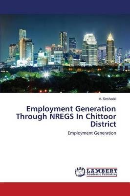 Employment Generation Through Nregs in Chittoor District By Seshadri a