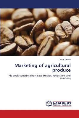 Marketing of agricultural produce By Caren Ouma 9783659377334